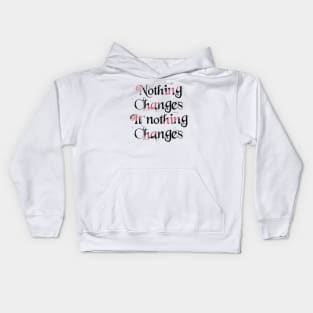 Nothing changes if nothing changes Kids Hoodie